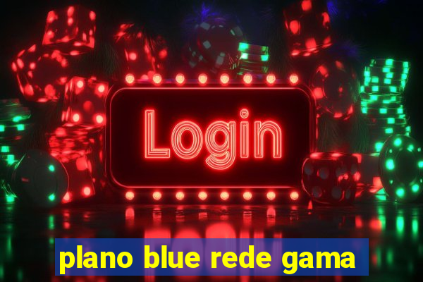 plano blue rede gama